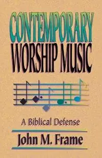 Contemporary Worship Music A Biblical Defense - John M. Frame - Libro in lingua inglese - P & R Publishing Co (Presbyterian & Reformed) - Betaalbaar