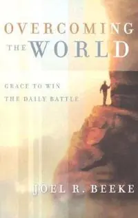 Overcoming The World - Joel R. Beeke - Libro in lingua inglese - P & R Publishing Co (Presbyterian & Reformed) - Laatste Kans
