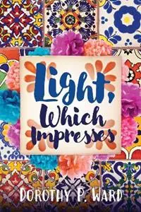 Premium Light, Which Impresses - Dorothy Patricia Ward - Libro in lingua inglese - Texas Christian University Press -