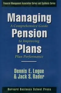 Managing Pension Plans A Comprehensive Guide to Improving Plan Performance - Dennis E. Logue - Jack S. Rader - Libro in lingua inglese - Oxford University Press Inc - Financial Management Association Survey and Synthesis Premium