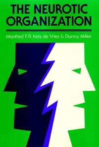 Laatste Versie The Neurotic Organization Diagnosing and Changing Counterproductive Styles of Management - Manfred F. R. Kets de Vries - Danny Miller - Libro in lingua inglese - John Wiley & Sons Inc - Jossey-Bass Leadership Series