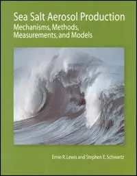 Sea Salt Aerosol Production Mechanisms, Methods, Measurements, and Models - Ernie R. Lewis - Stephen E. Schwartz - Libro in lingua inglese - John Wiley & Sons Inc - Geophysical Monograph Series Gratis Retour