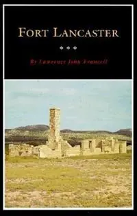Fort Lancaster Texas Frontier Sentinel - Lawrence John Francell - Libro in lingua inglese - Texas State Historical Association,U.S. - Seizoensaanbieding