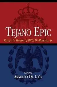 Tejano Epic Essays in Honor of Felix D.Almaraz, Jr. - Arnoldo De Leon - Libro in lingua inglese - Texas State Historical Association,U.S. - Shop Nu