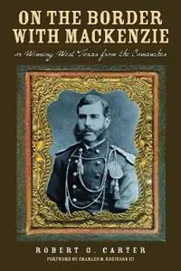 On the Border with Mackenzie Or, Winning West Texas from the Comanches - Robert G. Cater - Libro in lingua inglese - Texas State Historical Association,U.S. - Lage Prijs