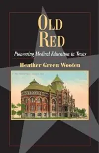 Old Red Pioneering Medical Education in Texas - Heather Green Wooten - Libro in lingua inglese - Texas State Historical Association,U.S. - Gratis Retour