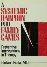 Hoge Kwaliteit A Systemic Harpoon Into Family Games Preventive Interventions in Therapy - Giuliana Prata - Libro in lingua inglese - Taylor & Francis Ltd -