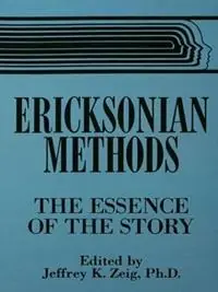 Ericksonian Methods The Essence Of The Story - Jeffrey K. Zeig - Libro in lingua inglese - Taylor & Francis Ltd - Direct Verzonden