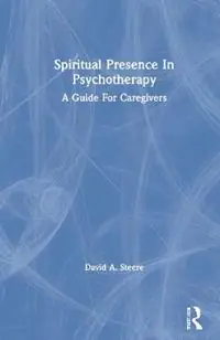 Merkproduct Spiritual Presence In Psychotherapy A Guide For Caregivers - David A. Steere - Libro in lingua inglese - Taylor & Francis Ltd -