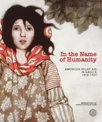 In the Name of Humanity American Relief Aid in Greece, 1918–1929 - Eleftheria Daleziou - Maria Georgopoulou - Libro in lingua inglese - American School of Classical Studies at Athens - Rechtstreeks Van De Fabrikant