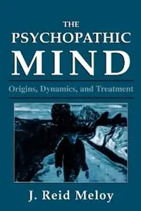The Psychopathic Mind Origins, Dynamics, and Treatment - Reid J. Meloy - Libro in lingua inglese - Jason Aronson Inc. Publishers - Koop Online