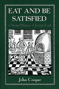 Bestseller Eat and Be Satisfied A Social History of Jewish Food - John Cooper - Libro in lingua inglese - Jason Aronson Inc. Publishers -