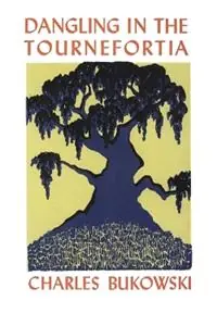 Dangling in the Tournefortia - Charles Bukowski - Libro in lingua inglese - HarperCollins Publishers Inc - Express Levering