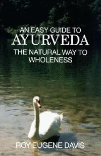 Koop Online Easy Guide to Ayurveda The Natural Way to Wholeness - Roy Eugene Davis - Libro in lingua inglese - CSA Press -