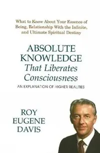 Beste Prijs Absolute Knowledge That Liberates Consciousness An Explanation of Higher Realities - Roy Eugene Davis - Libro in lingua inglese - CSA Press -