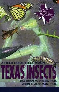 Exclusieve Aanbieding A Field Guide to Common Texas Insects - Bastiaan M. Drees - John A. Jackman - Libro in lingua inglese - Gulf Publishing Co - Gulf Publishing Field Guides