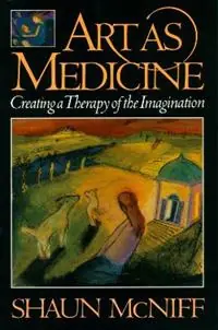 Art as Medicine Creating a Therapy of the Imagination - Shaun McNiff - Libro in lingua inglese - Shambhala Publications Inc - Gereduceerde Prijs