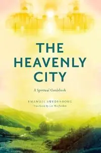 Superprijs The Heavenly City A Spiritual Guidebook - Emanuel Swedenborg - Libro in lingua inglese - Chrysalis Books (Swedenborg Foundation) -