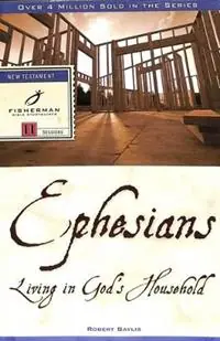 Ephesians Living in God‘s Household 11 Studies - Robert Baylis - Libro in lingua inglese - Waterbrook Press (A Division of Random House Inc) - Fisherman Bible Studyguide Direct Verzonden