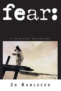fear a spiritual navigation - Jo Kadlecek - Libro in lingua inglese - Shaw (Harold) Publishers,U.S. - Express Levering