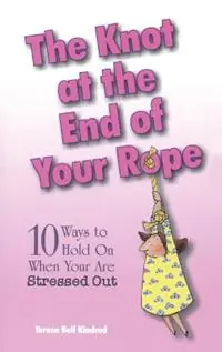 Beperkte Voorraad The Knot at the End of Your Rope 10 Ways to Hold on When You Are Stressed Out - Teresa Bell Kindred - Libro in lingua inglese - Shaw (Harold) Publishers,U.S. -
