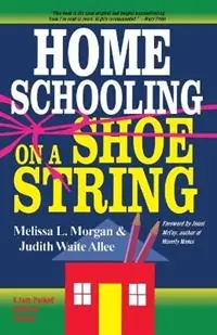Homeschooling on a Shoestring A Jam-packed Guide - Melissa L. Morgan - Judith Waite Allee - Libro in lingua inglese - Shaw (Harold) Publishers,U.S. - Korting