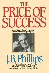 The Price of Success An Autobiography - J.B. Phillips - Libro in lingua inglese - Shaw (Harold) Publishers,U.S. - Direct Beschikbaar