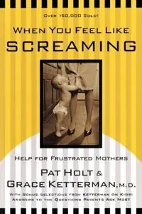 Direct Beschikbaar When You Feel Like Screaming Help for Frustrated Mothers - Grace Ketterman - Patricia Holt - Libro in lingua inglese - Shaw (Harold) Publishers,U.S. -