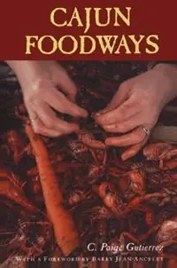 Cajun Foodways - C. Paige Gutierrez - Libro in lingua inglese - University Press of Mississippi - Betaalbaar