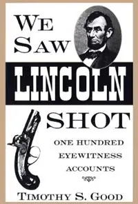 We Saw Lincoln Shot One Hundred Eyewitness Accounts - Timothy S. Good - Libro in lingua inglese - University Press of Mississippi - Speciale Aanbieding