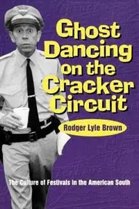 Must-Have Ghost Dancing on the Cracker Circuit The Culture of Festivals in the American South - Rodger Lyle Brown - Libro in lingua inglese - University Press of Mississippi -