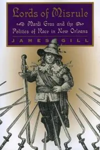 Lords of Misrule Mardi Gras and the Politics of Race in New Orleans - James Gill - Libro in lingua inglese - University Press of Mississippi - Favoriet