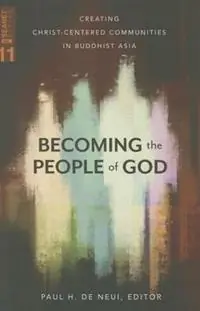 Becoming the People of God Creating Christ-Centered Communities in Buddhist Asia - Paul H De Neui - Libro in lingua inglese - William Carey Library Publishers - SEANET Hoge Kwaliteit