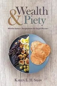 Wealth and Piety Middle Eastern Perspectives for Expat Workers - Karen L H Shaw - Libro in lingua inglese - William Carey Library Publishers - Voordeelprijs