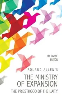 Roland Allen‘s the Ministry of Expansion The Priesthood of the Laity - Roland Au Allen - Libro in lingua inglese - William Carey Library Publishers - Betaalbaar