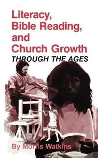 Literacy, Bible Reading, and Church Growth Through the Ages - Morris G Watkins - Libro in lingua inglese - William Carey Publishing - Express Levering