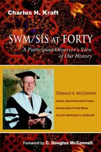 Laatste Versie Swm/Sis at Forty A Participant/Observer‘s View of Our History - Charles H Kraft - Libro in lingua inglese - William Carey Publishing -