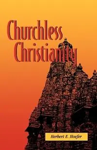 Churchless Christianity - Herbert E Hoefer - Libro in lingua inglese - Carey (William) Library Publishers,U.S. - Gecertificeerd