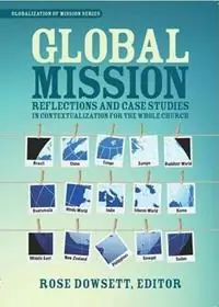 Bestseller Global Mission* Reflections and Case Studies in Local Theology for the Whole Church - Rose Dowsett - Libro in lingua inglese - William Carey Library Publishers - Globalization of Mission