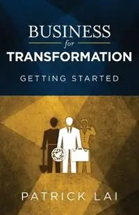 Business for Transformation Getting Started - Patrick Lai - Libro in lingua inglese - William Carey Library Publishers - Koop Vandaag