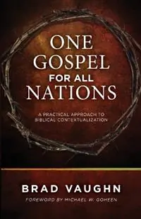 Direct Verzonden One Gospel for All Nations A Practical Approach to Biblical Contextualization - Brad Vaughn - Libro in lingua inglese - William Carey Publishing -