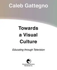 Gecertificeerd Towards a Visual Culture Educating Through Television - Caleb Gattegno - Libro in lingua inglese - Educational Solutions Inc. -