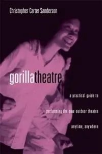 Gorilla Theater A Practical Guide to Performing the New Outdoor Theater Anytime, Anywhere - Christopher Carter Sanderson - Libro in lingua inglese - Taylor & Francis Inc - Voordeelprijs