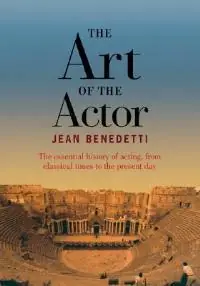 The Art of the Actor The Essential History of Acting from Classical Times to the Present Day - Jean Benedetti - Libro in lingua inglese - Taylor & Francis Inc - Alleen Vandaag