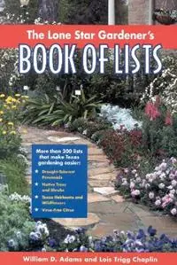 The Lone Star Gardener‘s Book of Lists - William D. Adams - Lois Trigg Chaplin - Libro in lingua inglese - Taylor Trade Publishing - Superprijs