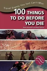 100 Things to Do Before You Die Travel Events You Just Can‘t Miss - Dave Freeman - Neil Teplica - Libro in lingua inglese - Taylor Trade Publishing - Flitsaanbieding
