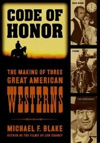 Beperkt Aanbod Code of Honor The Making of Three Great American Westerns - Michael F. Blake - Libro in lingua inglese - Taylor Trade Publishing -