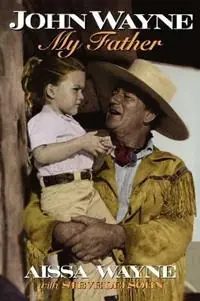 John Wayne My Father - Aissa Wayne - Libro in lingua inglese - Taylor Trade Publishing - Seizoensaanbieding
