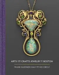 Arts and Crafts Jewelry in Boston Frank Gardner Hale and His Circle - Nonie Gadsden - Meghan Melvin - Libro in lingua inglese - Museum of Fine Arts,Boston - Finale Uitverkoop