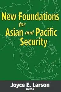 New Foundations for Asian and Pacific Security - Joyce E. Larson - Libro in lingua inglese - Taylor & Francis Inc - Beperkte Voorraad